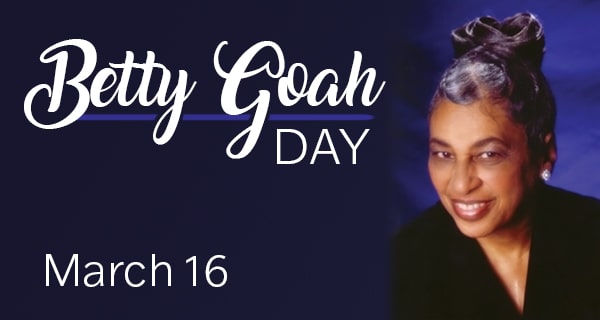 Second annual Betty Goah Day, March 16