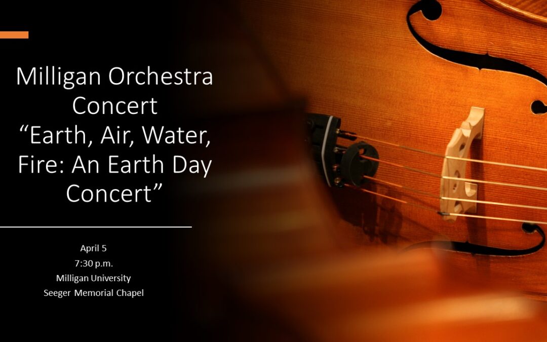 Earth, Air, Water, Fire: An Earth Day Concert – Milligan Orchestra